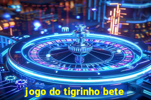 jogo do tigrinho bete